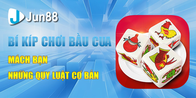 bi kip choi bau cua mach ban nhung quy luat co ban