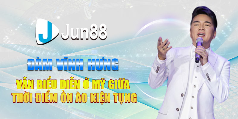 dam vinh hung van bieu dien o my giua thoi diem on ao kien tung