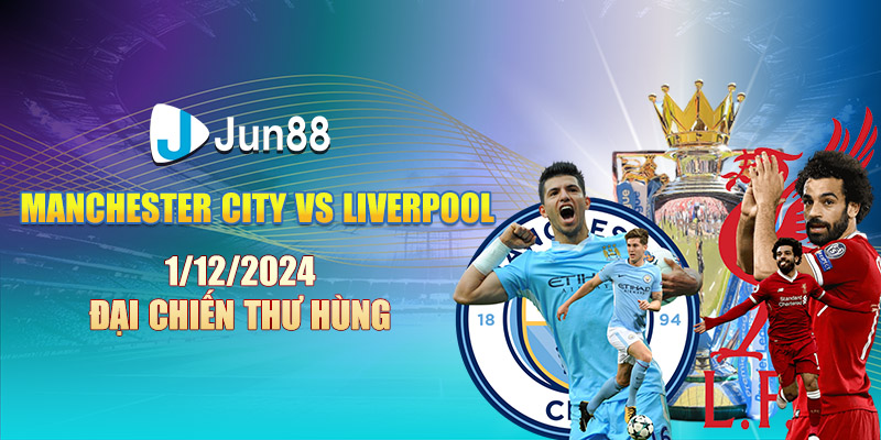 manchester city vs liverpool 1 12 2024 dai chien thu hungg