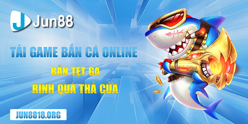 tai game ban ca online ban tet ga rinh qua tha cua