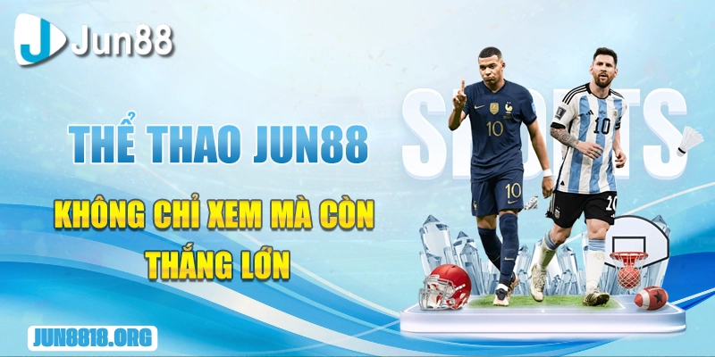the thao jun88 khong chi xem ma con thang lon