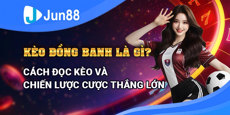 keo-dong-banh-la-gi-cach-doc-keo-va-chien-luoc-cuoc-thang-lon
