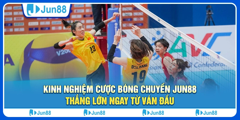 kinh-nghiem-cuoc-bong-chuyen-jun88-thang-lon-ngay-tu-van-dau