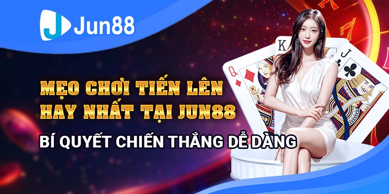 meo-choi-tien-len-hay-nhat-tai-jun88-bi-quyet-chien-thang-de-dang