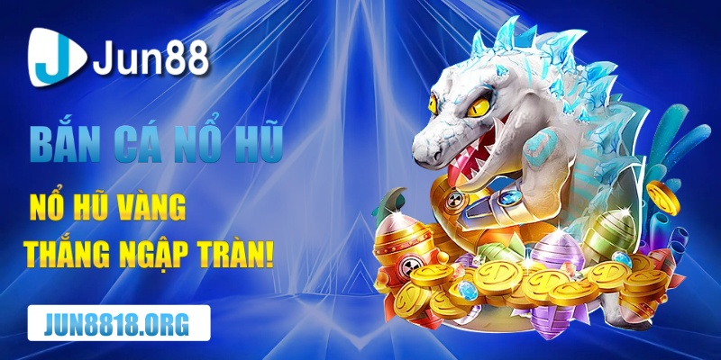 ban ca no hu vang khap noi tien day tui