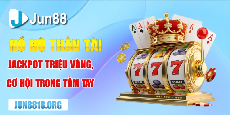 no hu than tai jackpot trieu vang co hoi trong tam tay
