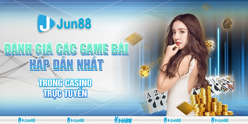 danh-gia-cac-game-bai-hap-dan-nhat-trong-casino-truc-tuyen