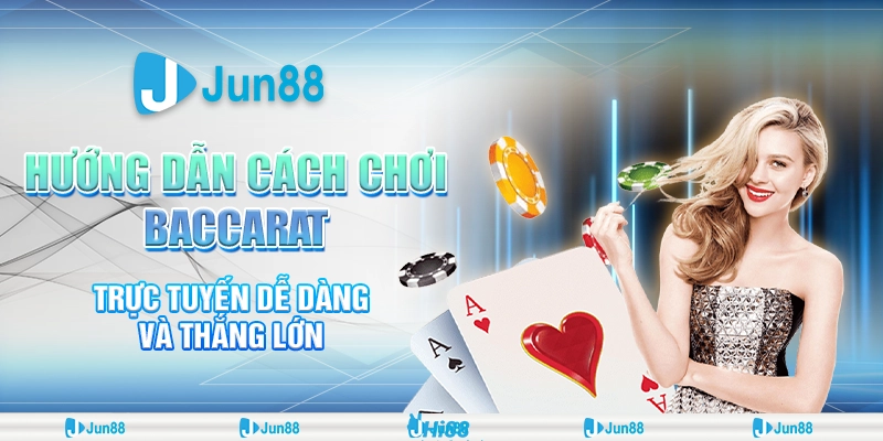 Bí quyết chơi trò chơi baccarat trực tuyến Jun88 thắng lớn