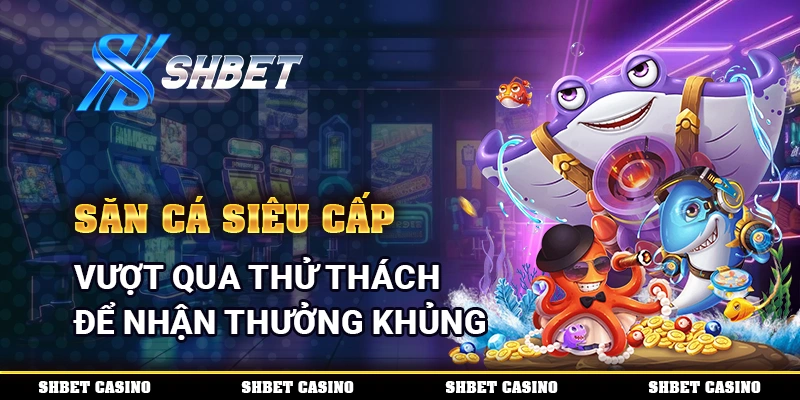 Săn Cá Siêu Cấp