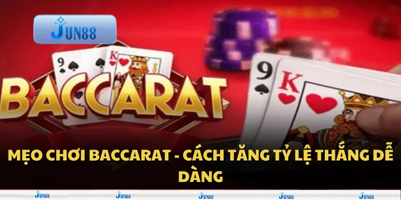 Mẹo chơi Baccarat - Cách tăng tỷ lệ thắng dễ dàng
