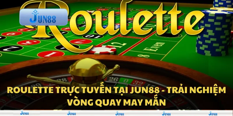 Roulette trực tuyến tại Jun88 - Trải nghiệm vòng quay may mắn