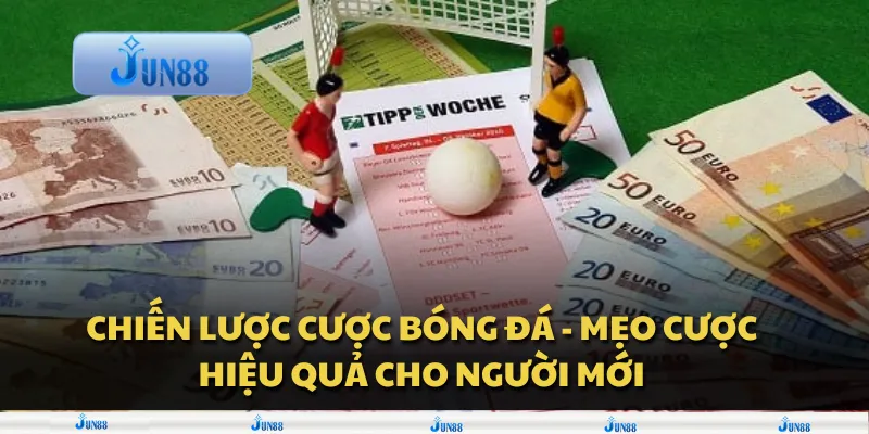 Chiến lược cược bóng đá - Mẹo cược hiệu quả cho người mới